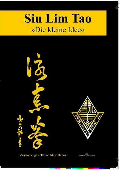 Siu Lim Tao - Die kleine Idee: Die erste Form des Lo Man Kam Wing Chun Systems in Wort und Bild