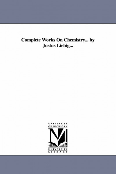 Complete works on chemistry... By Justus Liebig...