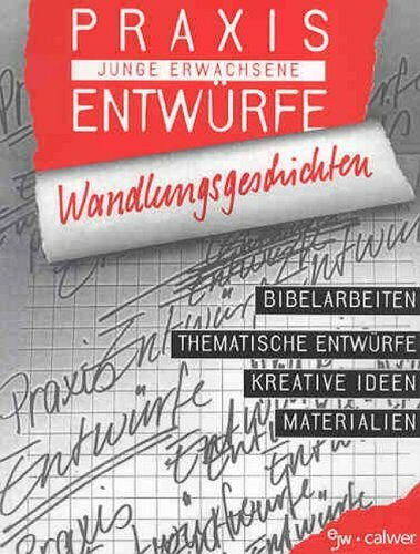Wandlungsgeschichten: Bibelarbeiten, Thematische Entwürfe, Kreative Ideen