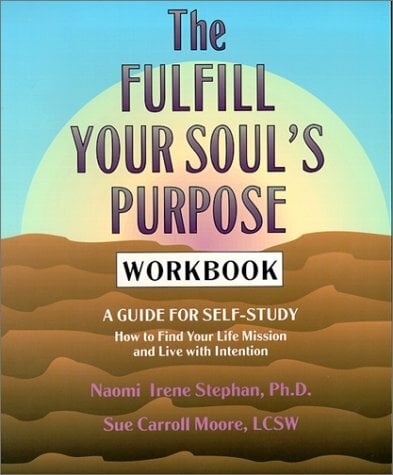 The Fulfill Your Soul's Purpose Workbook: A Guide for Self-Study The Fulfill Your Soul's Purpose Workbook: A Guide for Self-Study