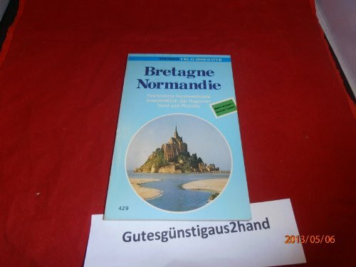 Bretagne Normandie. Frankreichs Nordwestküste einschliesslich der Regionen Nord und Picardie