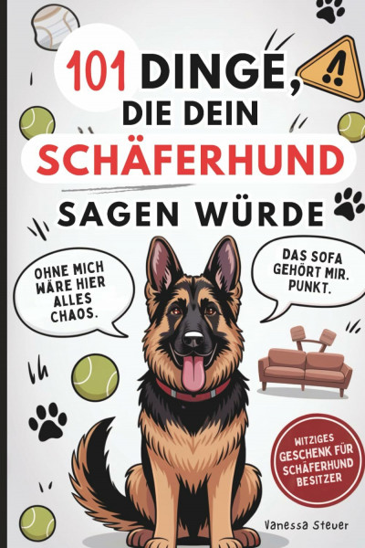 101 Dinge, die dein Schäferhund sagen würde: Das witzige Geschenk für Schäferhund-Besitzer – mit Herz, Humor und Haaren überall