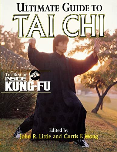 Ultimate Guide to Tai Chi: The Best of Inside Kung-Fu (Inside Kung-Fu Magazine Series, Bk. 2)