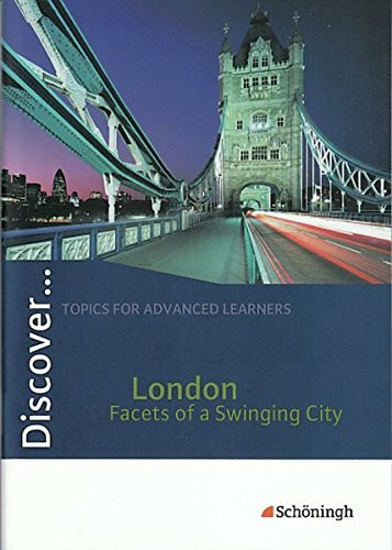 Discover...Topics for Advanced Learners: Discover: London - Facets of a Swinging City: Schülerheft