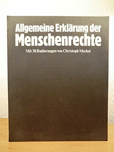 Allgemeine Erklärung der Menschenrechte verkündet von d. Generalversammlung d. Vereinten Nationen am 10. Dezember 1948. Mit 30 Radierungen von Christoph Meckel.