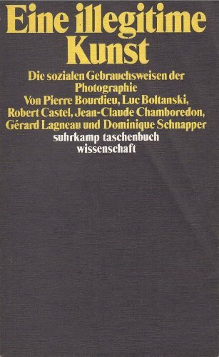 Eine illegitime Kunst: Die sozialen Gebrauchsweisen der Fotografie (Suhrkamp Taschenbücher Wissenschaft)