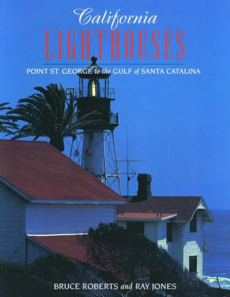 California Lighthouses: Point St. George to the Gulf of Santa Catalina (Lighthouse Series)