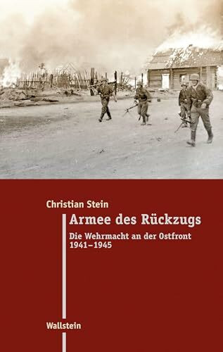 Armee des Rückzugs: Die Wehrmacht an der Ostfront 1941-1945 (Moderne Zeit: Neue Forschungen zur Gesellschafts- und Kulturgeschichte des 19. und 20. Jahrhunderts)