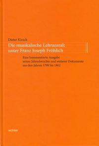 Die musikalische Lehranstalt unter Franz Joseph Fröhlich
