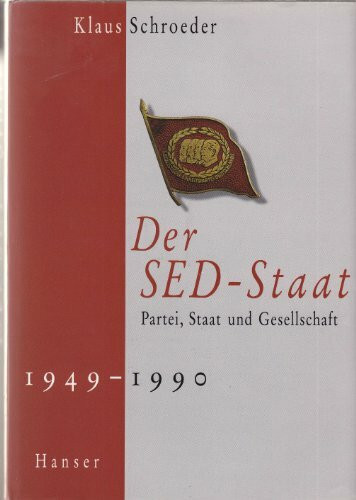 Der SED-Staat: Partei, Staat und Gesellschaft 1949-1990