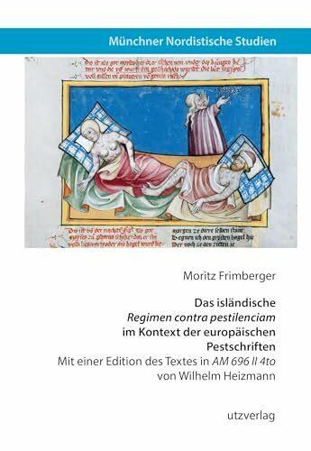 Das isländische „Regimen contra pestilenciam“ im Kontext der europäischen Pestschriften: Mit einer Edition des Textes in „AM 696 II 4to“ von Wilhelm Heizmann (Münchner Nordistische Studien)