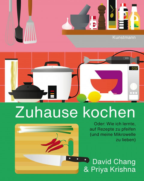 Zuhause kochen: Oder: Wie ich lernte, auf Rezepte zu pfeifen (und meine Mikrowelle zu lieben)