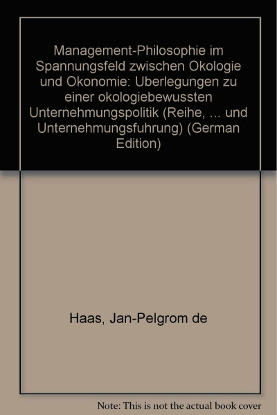 Management-Philosophie im Spannungsfeld zwischen Ökologie und Ökonomie