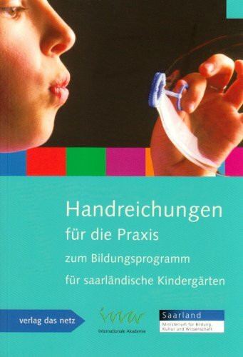 Handreichungen für die Praxis zum Bildungsprogramm für saarländische Kindergärten: Hrsg.: Internationale Akademie, INA gemeinnützige Gesellschaft für ... Ökonomie mbH an der Freien Universität Berlin