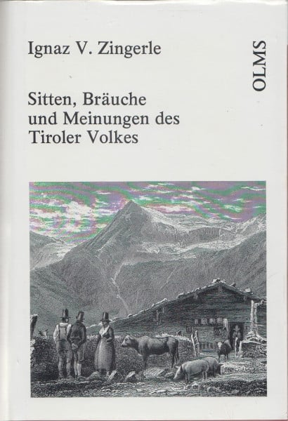 Sitten, Bräuche und Meinungen des Tiroler Volkes (Volkskundliche Quellen: Reihe V: Sitte und Brauch)
