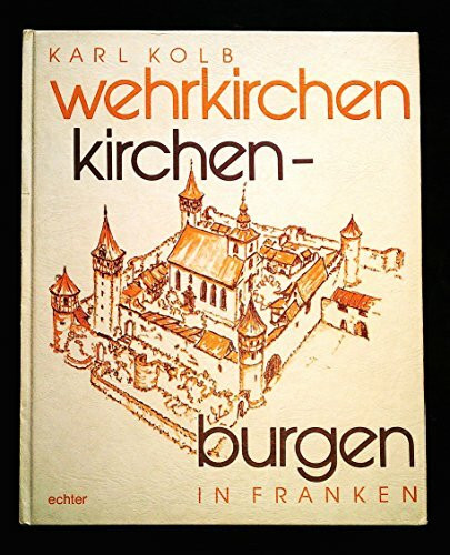 Wehrkirchen und Kirchenburgen in Franken