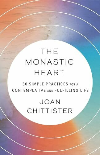 The Monastic Heart: 50 Simple Practices for a Contemplative and Fulfilling Life
