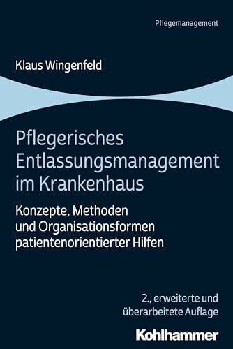 Pflegerisches Entlassungsmanagement im Krankenhaus: Konzepte, Methoden und Organisationsformen patientenorientierter Hilfen Pflegerisches Entlassungsmanagement im Krankenhaus: Konzepte, Methoden und Organisationsformen patientenorientierter Hilfen