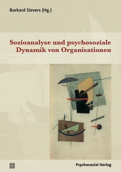 Sozioanalyse und psychosoziale Dynamik von Organisationen (Psyche und Gesellschaft) Sozioanalyse und psychosoziale Dynamik von Organisationen (Psyche und Gesellschaft)