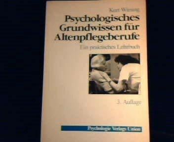 Psychologisches Grundwissen für Altenpflegeberufe. Ein praktisches Lehrbuch