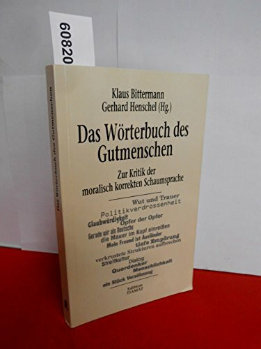 Das Wörterbuch des Gutmenschen. Zur Kritik der moralisch korrekten Schaumsprache