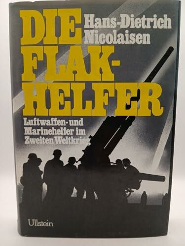 Die Flakhelfer. Luftwaffen- und Marinehelfer im Zweiten Weltkrieg