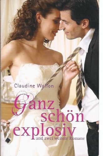 Ganz schön explosiv (und zwei weitere Romane)