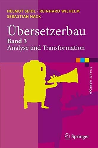 Übersetzerbau: Band 3: Analyse und Transformation (eXamen.press)