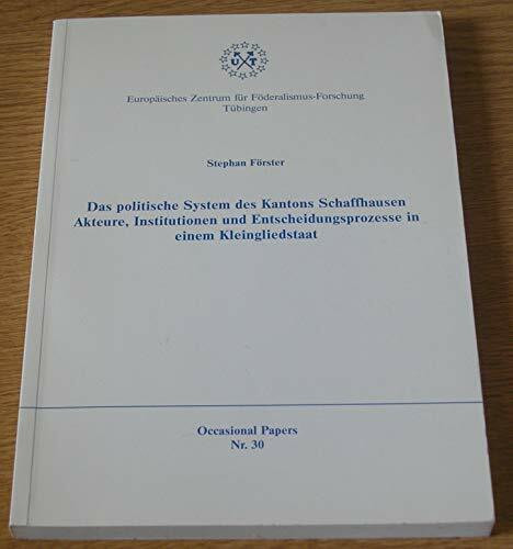 Das politische System des Kantons Schaffhausen: Akteure, Institutionen und Entscheidungsprozesse in einem Kleingliedstaat (Occasional Papers)