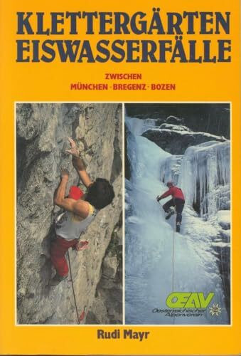 Klettergärten, Eiswasserfälle zwischen München, Bregenz und Bozen