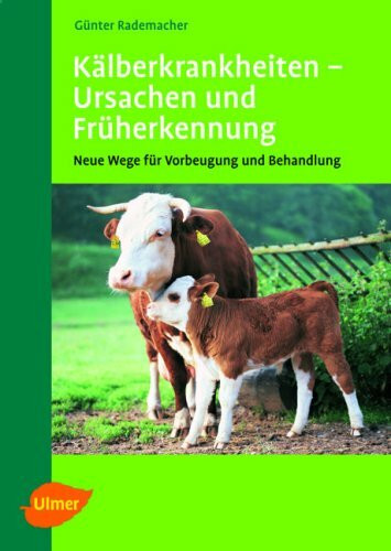 Kälberkrankheiten: Ursachen und Früherkennung - Neue Wege für Vorbeugung und Behandlung