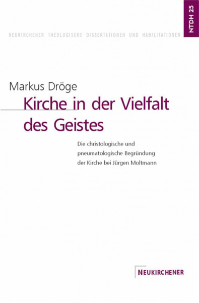 Kirche in der Vielfalt des Geistes: Die christologische und pneumatologische Begründung der Kirche bei Jürgen Moltmann