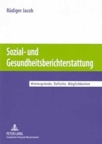 Sozial- und Gesundheitsberichterstattung: Hintergründe, Defizite, Möglichkeiten