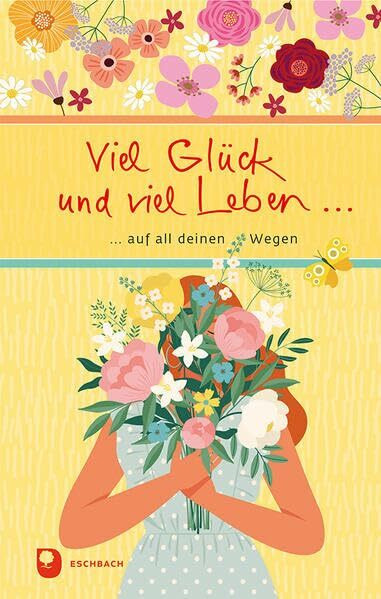 Viel Glück und viel Leben auf all deinen Wegen (Eschbacher Präsent)