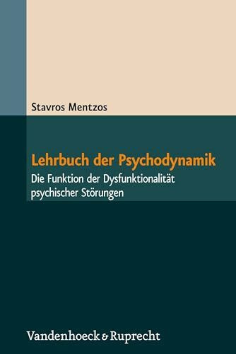 Vandenhoeck + Ruprecht Lehrbuch der Psychodynamik: Die Funktion der Dysfunktionalität psychischer Störungen