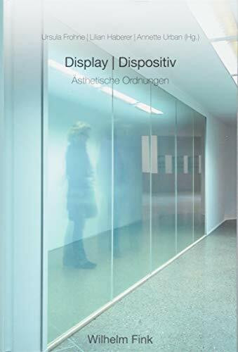 Display und Dispositiv: Ästhetische Ordnungen