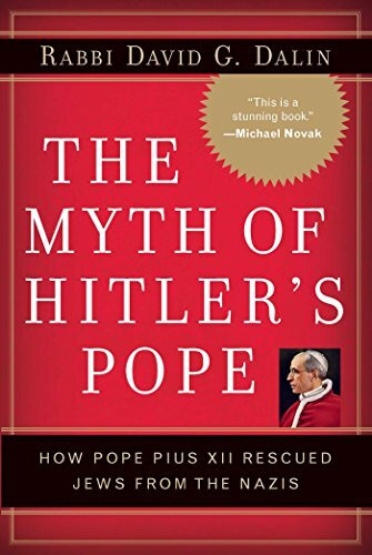 The Myth of Hitler's Pope: Pope Pius XII And His Secret War Against Nazi Germany: How Pope Pius XII Rescued Jews from the Nazis