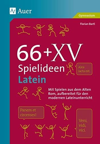 66 + XV Spielideen Latein: Mit Spielen aus dem alten Rom, aufbereitet für den modernen Lateinunterricht. (5. bis 13. Klasse) (Spielideen Sekundarstufe) 66 + XV Spielideen Latein: Mit Spielen aus dem alten Rom, aufbereitet für den modernen Lateinunterricht. (5. bis 13. Klasse) (Spielideen Sekundarstufe)