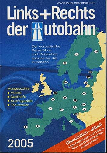 Links und rechts der Autobahn 2005: Der europäische Reiseführer und Reiseatlas speziell für die Autobahn. Ausgesuchte Hotels, Gasthöfe, Ausflugsziele, ... in 21 Ländern, Reise- und Übernachtungstipps