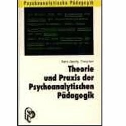 Theorie und Praxis der Psychoanalytischen Pädagogik