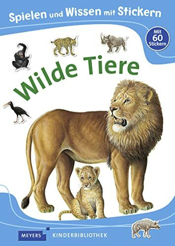Spielen und Wissen mit Stickern – Wilde Tiere: Meyers Kinderbibliothek (Meyers Kinderbibliothek - Spielen und Wissen mit Stickern)