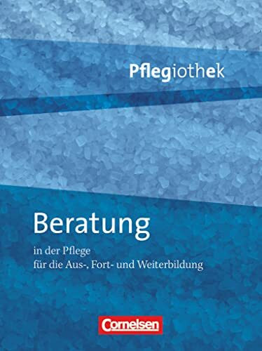 Pflegiothek - Für die Aus-, Fort- und Weiterbildung - Einführung und Vertiefung für die Aus-, Fort-, und Weiterbildung: Beratung in der Pflege - ... für die Aus-, Fort-, und Weiterbildung)