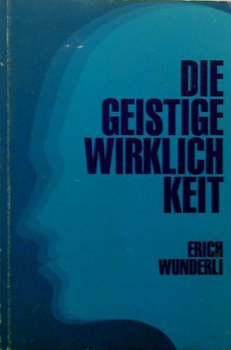 Die geistige Wirklichkeit. Die geistige Wirklichkeit.