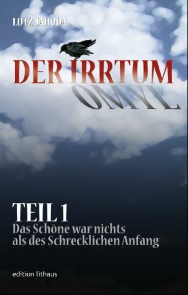 Der Irrtum Teil 1: Das Schöne war nichts als des Schrecklichen Anfang