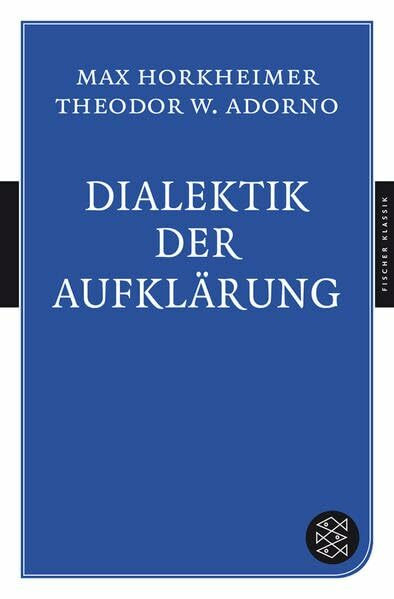 Dialektik der Aufklärung: Philosophische Fragmente (Fischer Klassik)