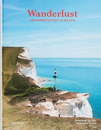 Wanderlust Großbritannien & Irland: Unterwegs auf den Britischen Inseln (Wanderlust: Die schönsten Wanderwege rund um die Welt)