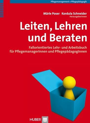 Leiten, Lehren, Beraten: Fallorientiertes Lehr- und Arbeitsbuch für Pflegemanager und Pflegepädagogen
