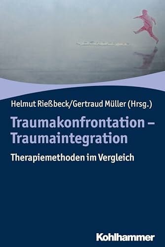 Traumakonfrontation - Traumaintegration: Therapiemethoden im Vergleich