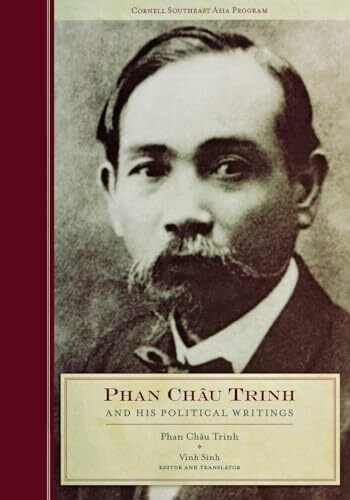 Phan Chau Trinh and His Political Writings (Studies on Southeast Asia, 49, Band 49)