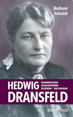 Hedwig Dransfeld: Frauenrechtlerin, Sozialreformerin, Politikerin. Eine Biografie